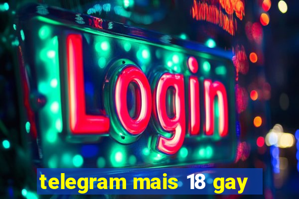 telegram mais 18 gay